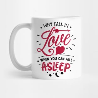 Why Fall In Love When You Can Fall Asleep Mug